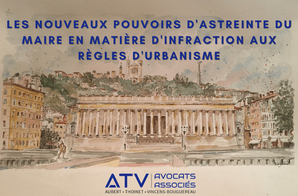 Les nouveaux pouvoirs d’astreinte du maire en matière d’infraction aux règles d’urbanisme
